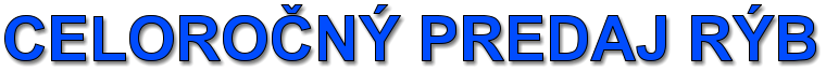 CELOROČNÝ PREDAJ RÝB
